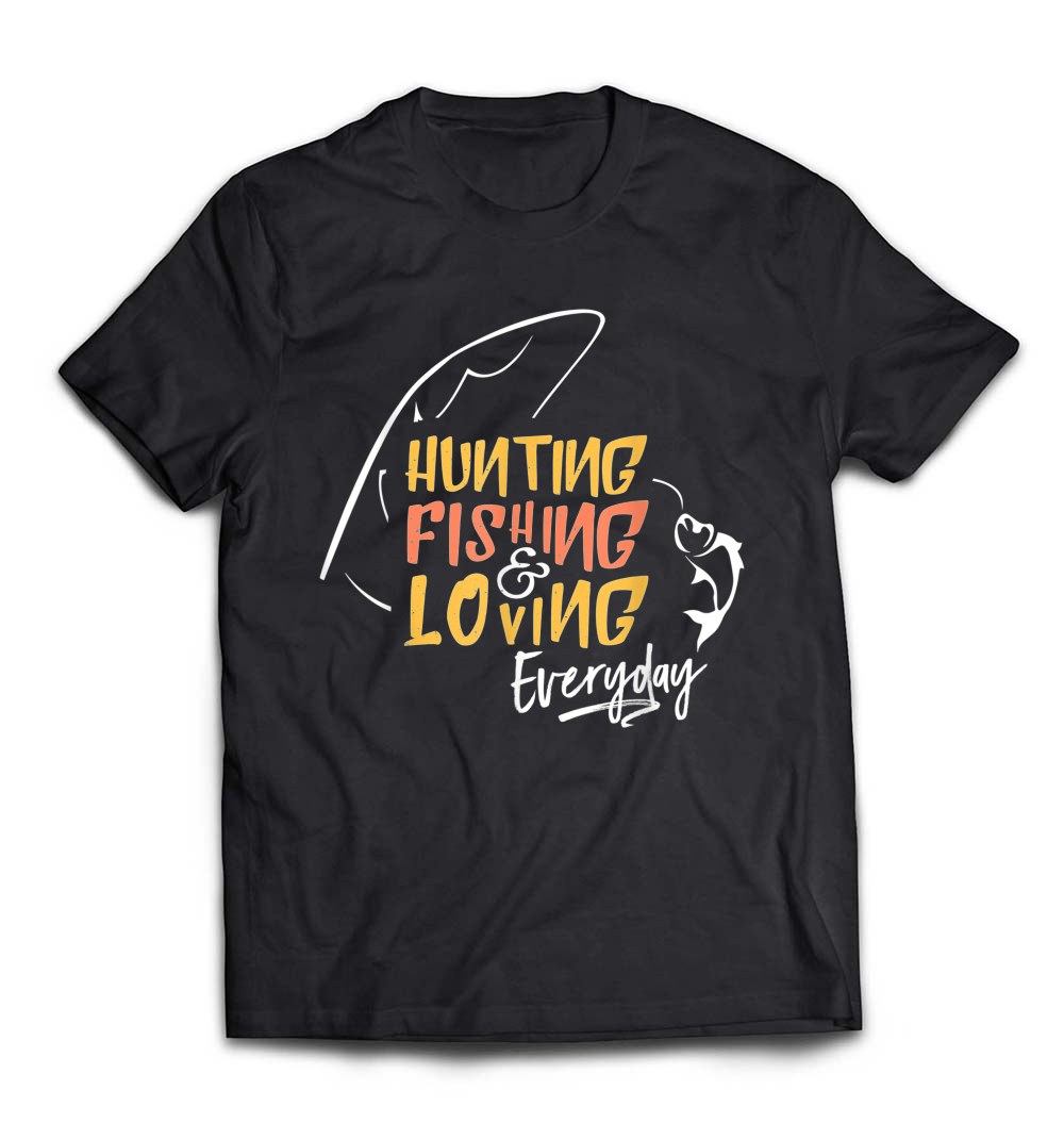 Hunting, Fishing, & Loving Everyday T-Shirt – Perfect for the Outdoor Enthusiast